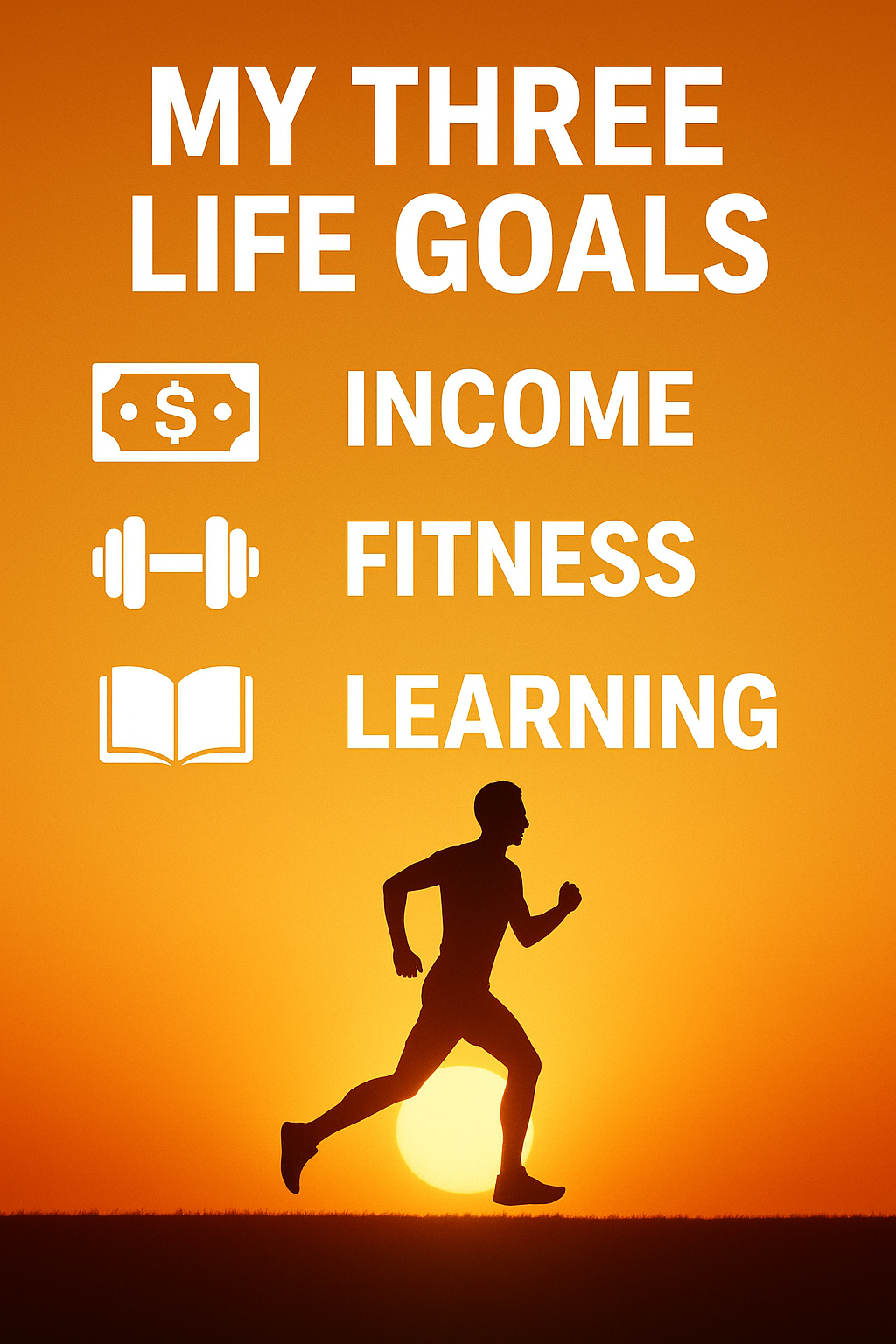 My Three Life Goals: Income, Fitness, and Learning